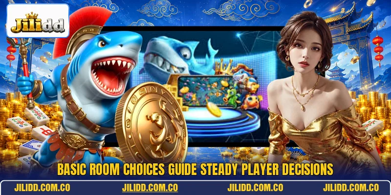 Basic room choices guide steady player decisions