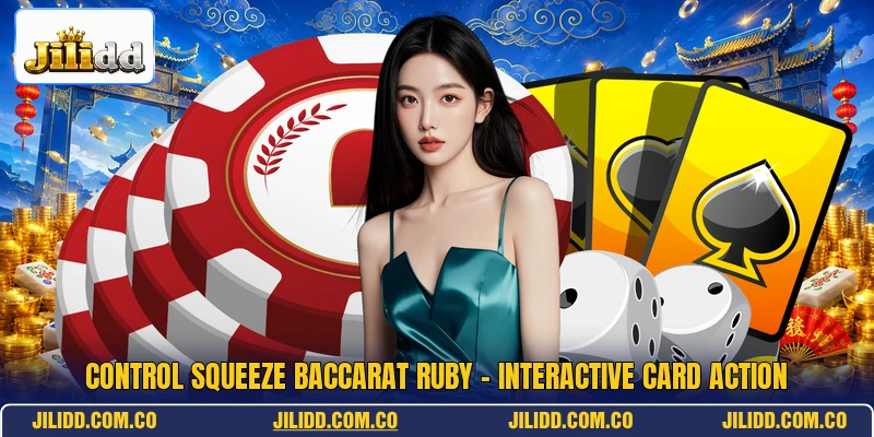 Control Squeeze Baccarat Ruby - Interactive Card Action
