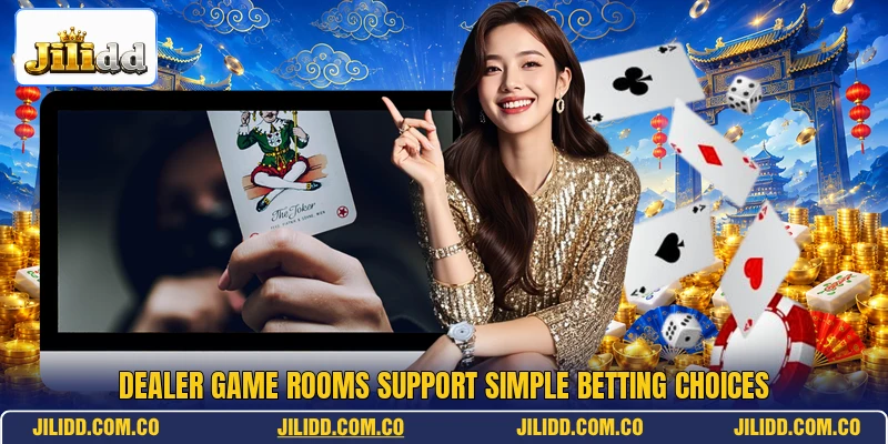 Dealer game rooms support simple betting choices