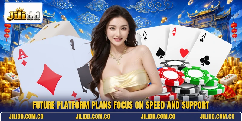 Future platform plans focus on speed and support Future platform plans focus on speed and support