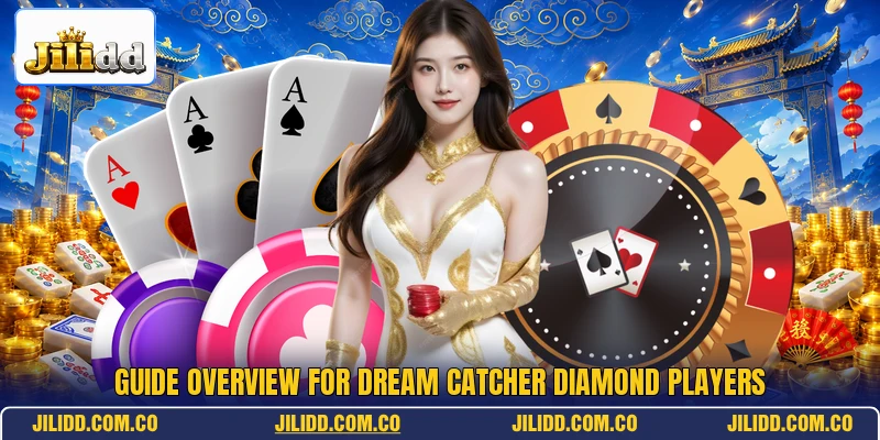 Guide overview for Dream Catcher Diamond players Guide overview for Dream Catcher Diamond players