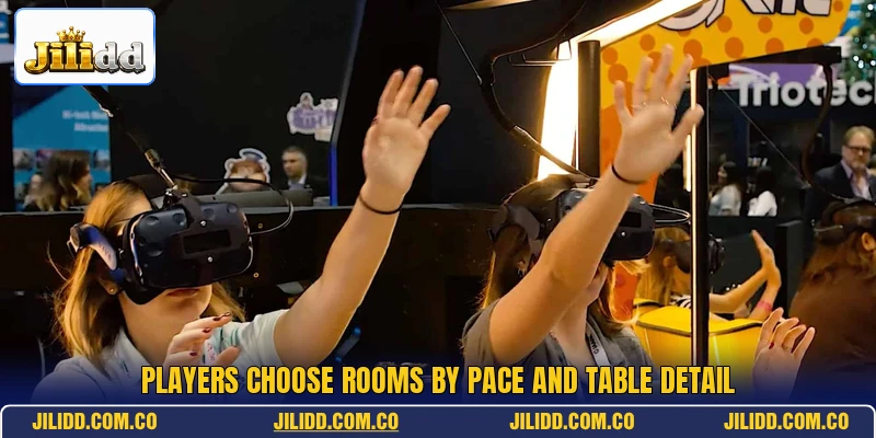 Players choose rooms by pace and table detail Players choose rooms by pace and table detail