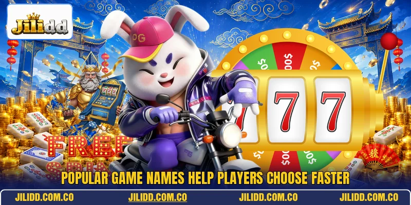Popular game names help players choose faster