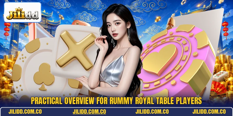 Practical overview for Rummy Royal table players