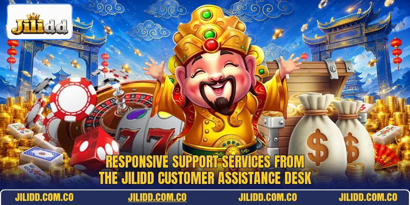 Responsive support services from the Jilidd customer assistance desk Responsive support services from the Jilidd customer assistance desk
