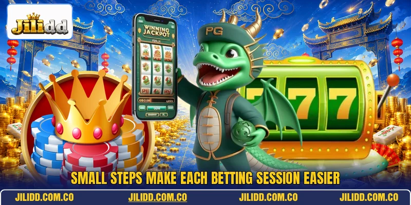 Small steps make each betting session easier